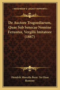 De Auctore Tragoediarum, Quae Sub Senecae Nomine Feruntur, Vergilii Imitatore (1887)