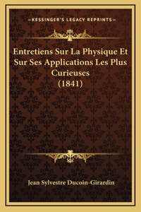 Entretiens Sur La Physique Et Sur Ses Applications Les Plus Curieuses (1841)