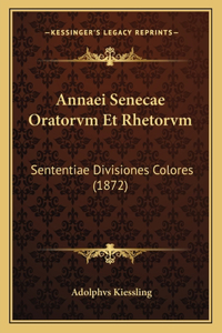 Annaei Senecae Oratorvm Et Rhetorvm