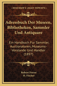 Adressbuch Der Museen, Bibliotheken, Sammler Und Antiquare