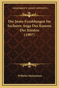 Die Jnata-Erzahlungen Im Sechsten Anga Des Kanons Der Jinisten (1907)