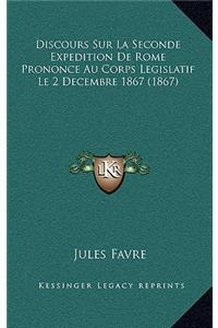 Discours Sur La Seconde Expedition De Rome Prononce Au Corps Legislatif Le 2 Decembre 1867 (1867)