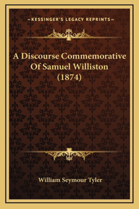 A Discourse Commemorative Of Samuel Williston (1874)