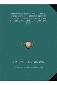 Important Speech Of Daniel S. Dickinson; Interesting Letters From President Buchanan, Gov. Stevens And Charles O'Connor, Etc.