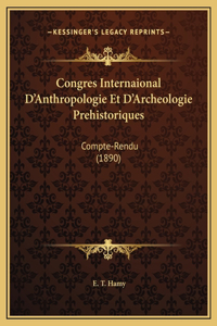 Congres Internaional D'Anthropologie Et D'Archeologie Prehistoriques
