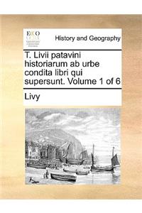 T. LIVII Patavini Historiarum AB Urbe Condita Libri Qui Supersunt. Volume 1 of 6