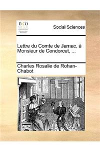 Lettre Du Comte de Jarnac, a Monsieur de Condorcet, ...