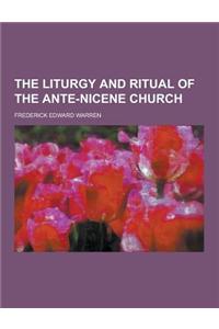 The Liturgy and Ritual of the Ante-Nicene Church