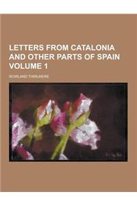 Letters from Catalonia and Other Parts of Spain Volume 1