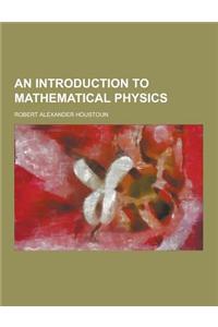 An Introduction to Mathematical Physics