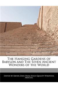 The Hanging Gardens of Babylon and the Seven Ancient Wonders of the World