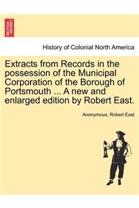 Extracts from Records in the possession of the Municipal Corporation of the Borough of Portsmouth ... A new and enlarged edition by Robert East.