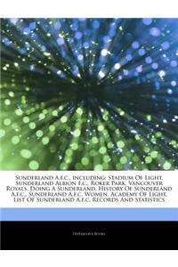 Articles on Sunderland A.F.C., Including: Stadium of Light, Sunderland Albion F.C., Roker Park, Vancouver Royals, Doing a Sunderland, History of Sunde