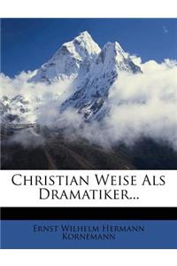 Christian Weise ALS Dramatiker...