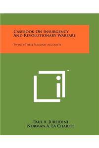 Casebook On Insurgency And Revolutionary Warfare