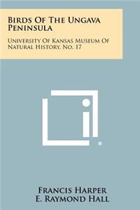 Birds Of The Ungava Peninsula: University Of Kansas Museum Of Natural History, No. 17