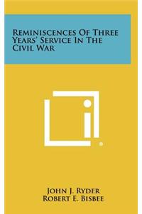 Reminiscences of Three Years' Service in the Civil War