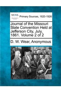 Journal of the Missouri State Convention Held at Jefferson City, July, 1861. Volume 2 of 2