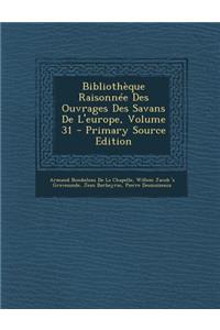 Bibliotheque Raisonnee Des Ouvrages Des Savans de L'Europe, Volume 31 - Primary Source Edition