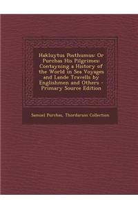 Hakluytus Posthumus: Or Purchas His Pilgrimes: Contayning a History of the World in Sea Voyages and Lande Travells by Englishmen and Others