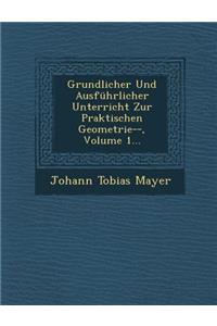 Grundlicher Und Ausfuhrlicher Unterricht Zur Praktischen Geometrie--, Volume 1...