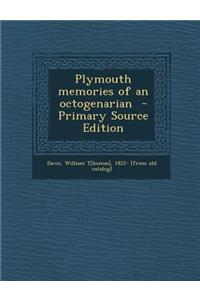 Plymouth Memories of an Octogenarian - Primary Source Edition