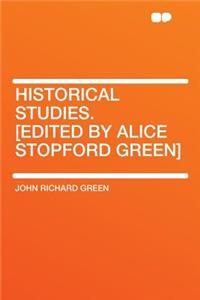 Historical Studies. [Edited by Alice Stopford Green]