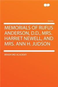Memorials of Rufus Anderson, D.D., Mrs. Harriet Newell, and Mrs. Ann H. Judson