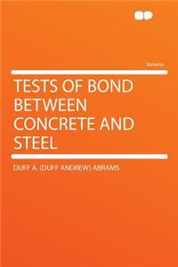 Tests of Bond Between Concrete and Steel