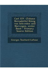 Carl XIV. (Johann Bernadotte) Konig Von Schweden Und Norwegen, Erster Band