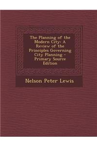 The Planning of the Modern City: A Review of the Principles Governing City Planning