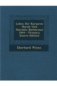 Leben Der Korsaren Horuk Und Hairadin Barbarossa 1844 - Primary Source Edition