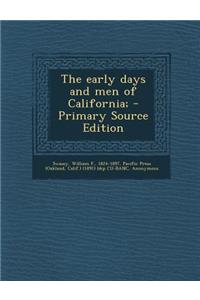 The Early Days and Men of California; - Primary Source Edition