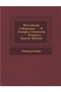 Breviarum Coloniense ... D. Josephi Clementis ...