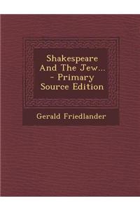 Shakespeare and the Jew... - Primary Source Edition