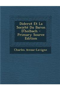 Diderot Et La Societe Du Baron D'Holbach - Primary Source Edition