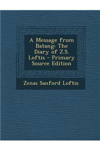 A Message from Batang: The Diary of Z.S. Loftis - Primary Source Edition