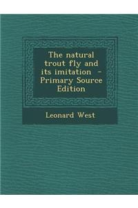 The Natural Trout Fly and Its Imitation - Primary Source Edition
