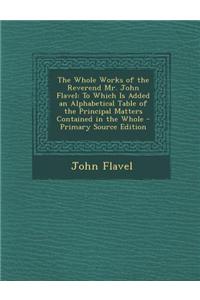 The Whole Works of the Reverend Mr. John Flavel