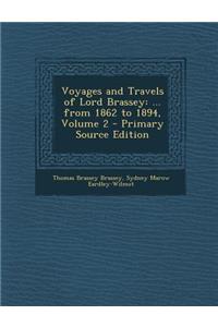 Voyages and Travels of Lord Brassey: ... from 1862 to 1894, Volume 2