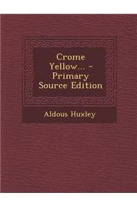 Crome Yellow... - Primary Source Edition