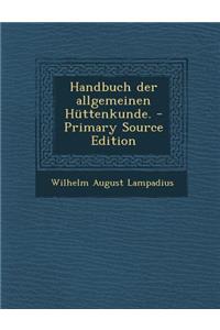 Handbuch Der Allgemeinen Huttenkunde. - Primary Source Edition