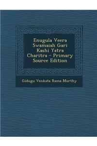 Enugula Veera Swamaiah Gari Kashi Yatra Charitra - Primary Source Edition