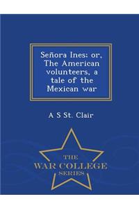 Senora Ines; Or, the American Volunteers, a Tale of the Mexican War - War College Series