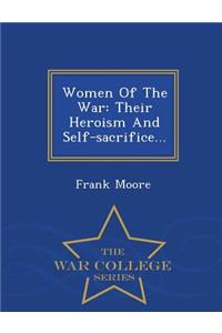 Women of the War: Their Heroism and Self-Sacrifice... - War College Series