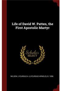 Life of David W. Patten, the First Apostolic Martyr