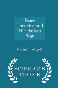 Peace Theories and the Balkan War - Scholar's Choice Edition