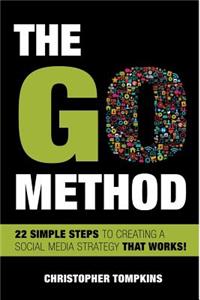 Go Method: 22 Simple Steps to Creating a Social Media Strategy That Works!
