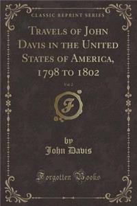 Travels of John Davis in the United States of America, 1798 to 1802, Vol. 2 (Classic Reprint)