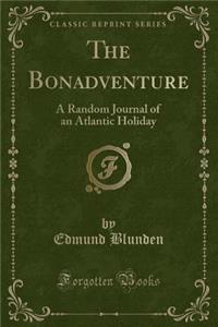 The Bonadventure: A Random Journal of an Atlantic Holiday (Classic Reprint)